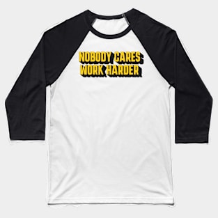 Motivational Fitness Nobody Cares Work Harder Baseball T-Shirt